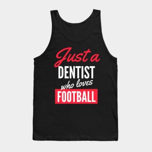 Just A Dentist Who Loves Football - Gift For Men, Women, Football Lover Tank Top